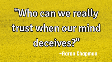 "Who can we really trust when our mind deceives?"