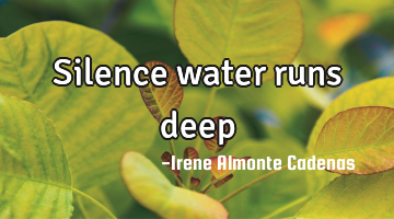 Silence water runs deep