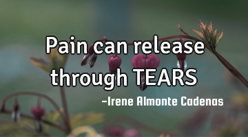 Pain can release through TEARS