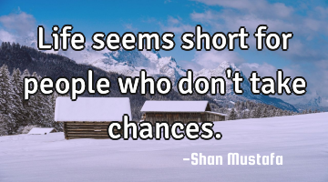 Life seems short for people who don