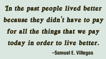 In the past people lived better because they didn