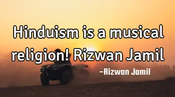 Hinduism is a musical religion! Rizwan Jamil