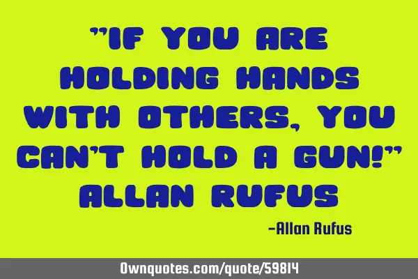 "If you are holding hands with others, you can