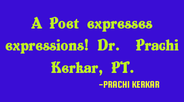 A Poet expresses expressions