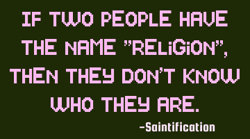 If two people have the name "Religion", then they don