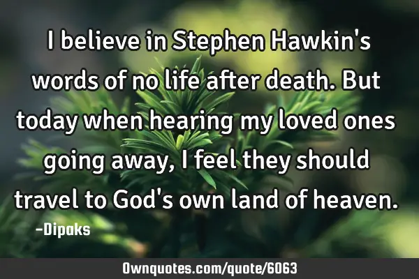 I believe in Stephen Hawkin