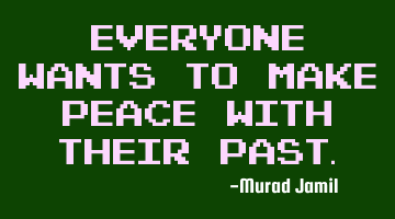 Everyone wants to make peace with their past.