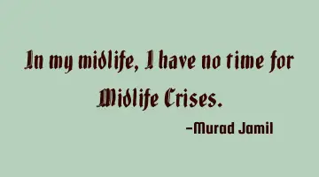 In my midlife, I have no time for Midlife C
