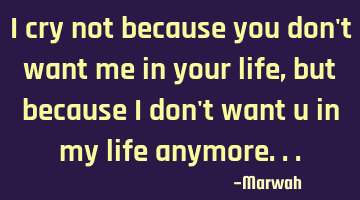 I cry not because you don