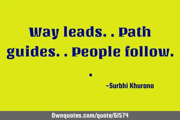 Way leads..path guides..people