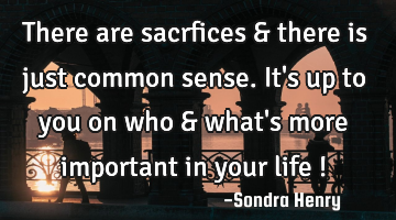 There are sacrfices & there is just common sense. It
