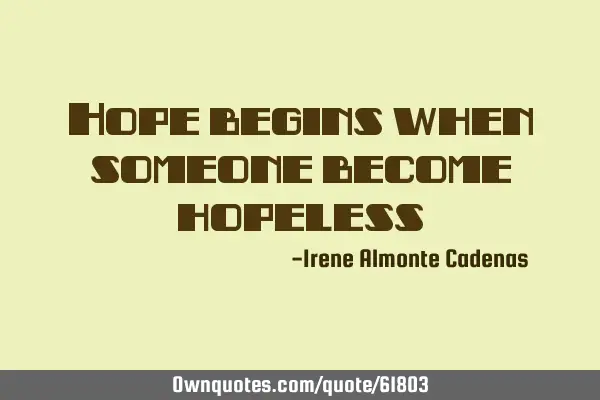 Hope begins when someone become