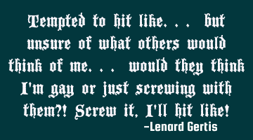 Tempted to hit like.. but unsure of what others would think of me.. would they think I