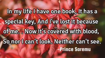 In my life I have one book, It has a special key, And I
