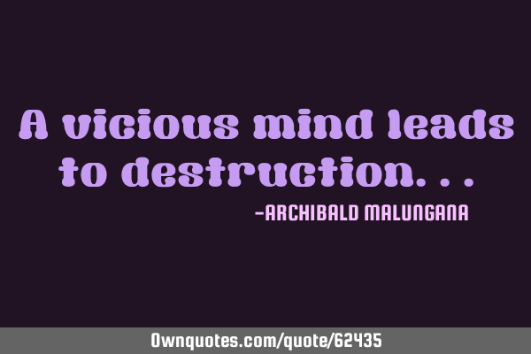 A vicious mind leads to