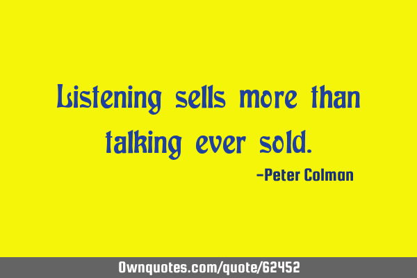 Listening sells more than talking ever