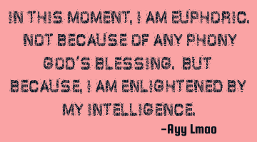 In this moment, I am euphoric. Not because of any phony god