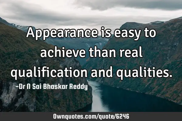 Appearance is easy to achieve than real qualification and
