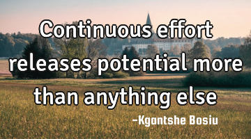 Continuous effort releases potential more than anything else