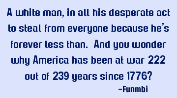 A white man, in all his desperate act to steal from everyone because he