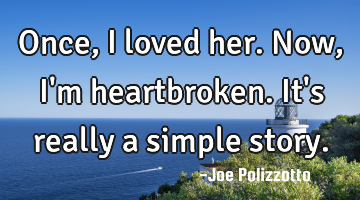 Once, I loved her. Now, I