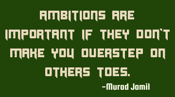 Ambitions are important if they don