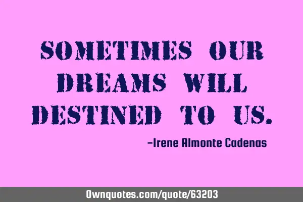 Sometimes our dreams will destined to