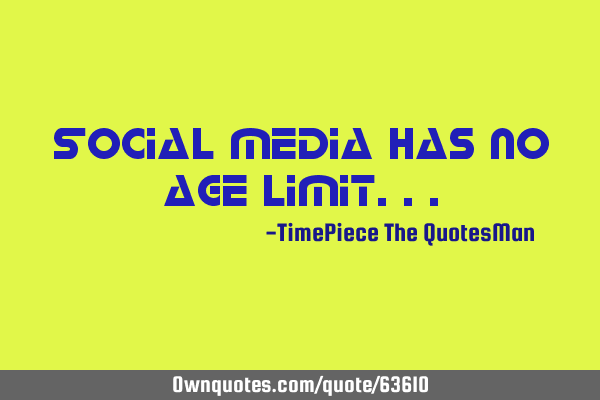Social media has no age