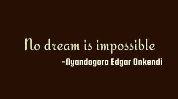 No dream is impossible