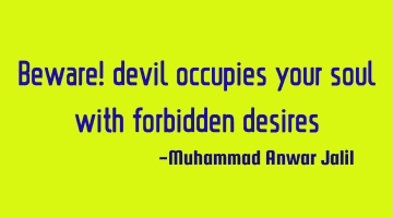 Beware! devil occupies your soul with forbidden desires