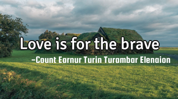 Love is for the brave