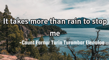 It takes more than rain to stop me