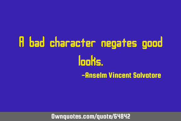 A bad character negates good