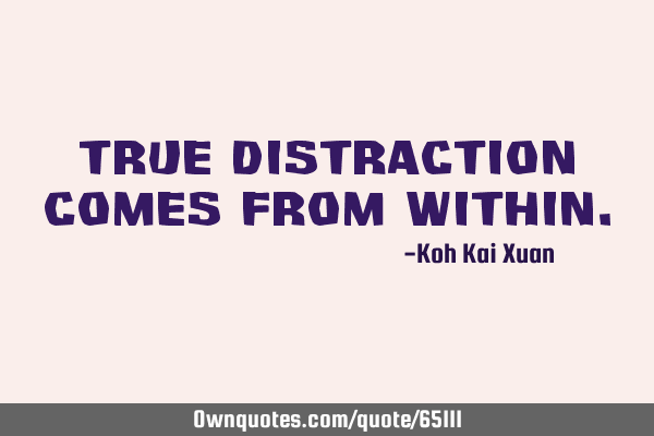 True Distraction Comes From W