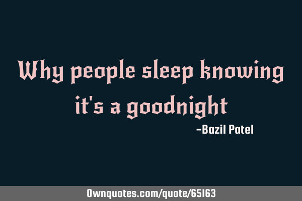 Why people sleep knowing it