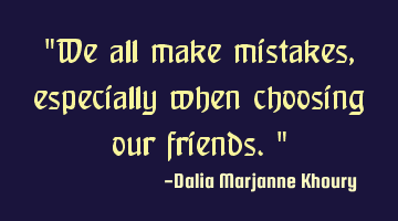 We all make mistakes, especially when choosing our