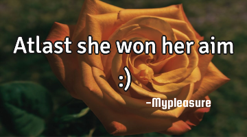 Atlast she won her aim :)