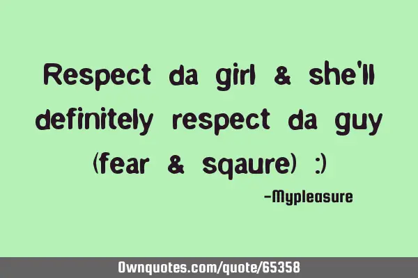Respect da girl & she