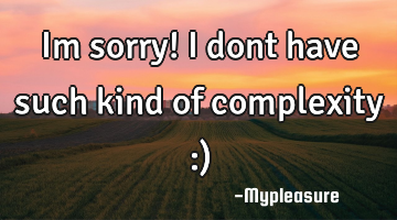 Im sorry! i dont have such kind of complexity :)