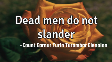 Dead men do not slander