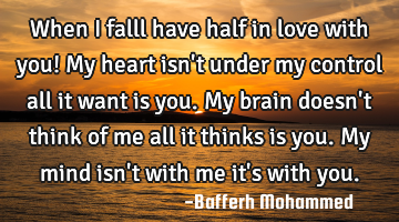 When i falll have half in love with you! My heart isn