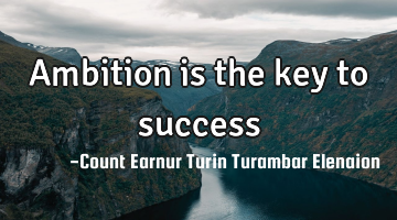 Ambition is the key to success