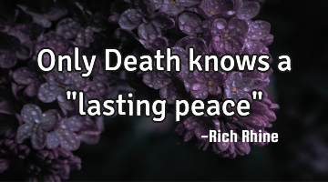 Only Death knows a "lasting peace"