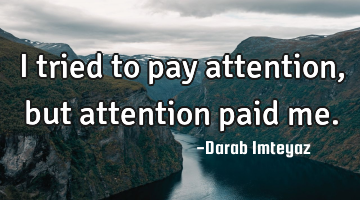pay attention to me quotes