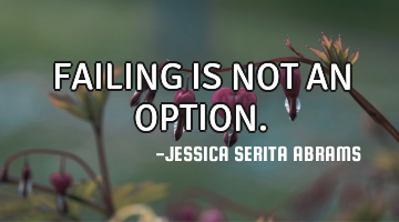 FAILING IS NOT AN OPTION.