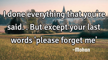 I done everything that you