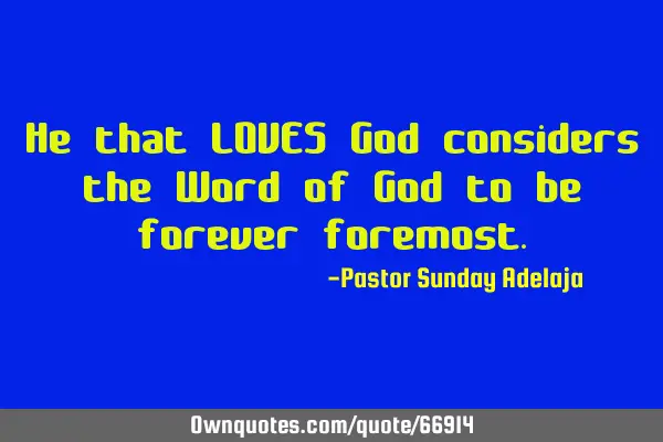 He that LOVES God considers the Word of God to be forever