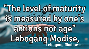 "The level of maturity is measured by one