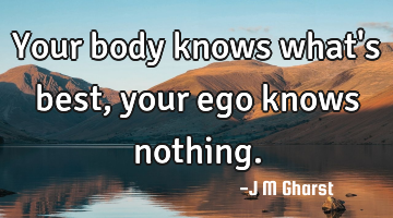 Your body knows what