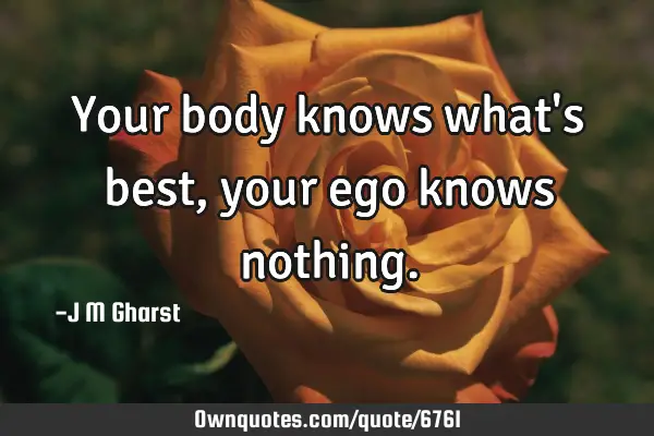 Your body knows what